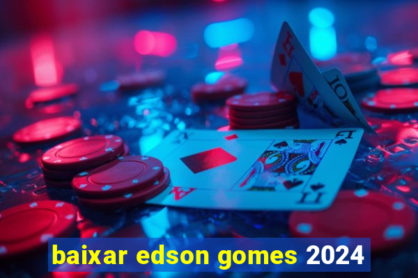 baixar edson gomes 2024